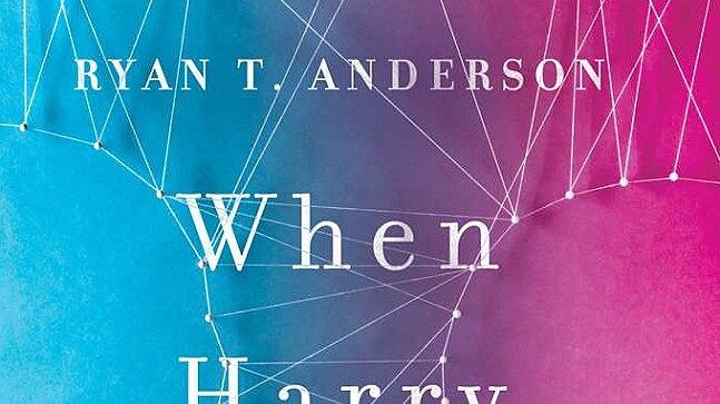 „When Harry became Sally – Responding to the Transgender Moment“, Ryan T. Anderson