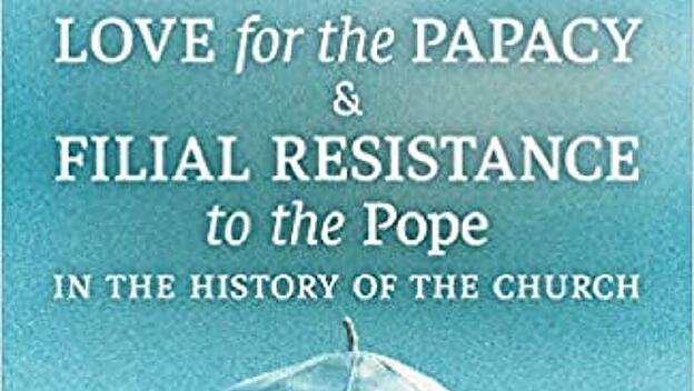 Buchtitel "Love for the Papacy & Filial Resistance to the pope"